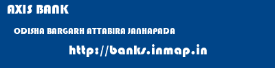 AXIS BANK  ODISHA BARGARH ATTABIRA JANHAPADA  banks information 